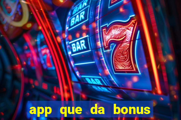 app que da bonus no cadastro